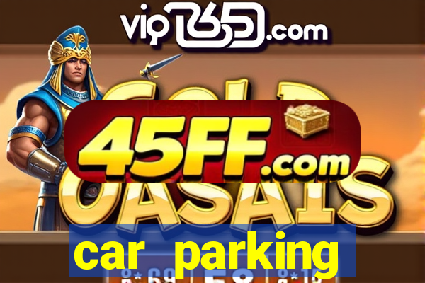car parking dinheiro infinito e tudo desbloqueado